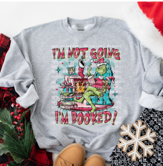 I'm Not Going, I'm Booked Shirt / Sweater